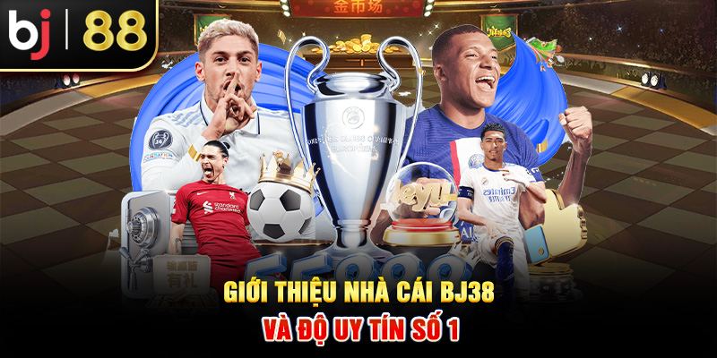 Giới thiệu nhà cái BJ38 và độ uy tín số 1 Giới thiệu nhà cái BJ38 và độ uy tín số 1
