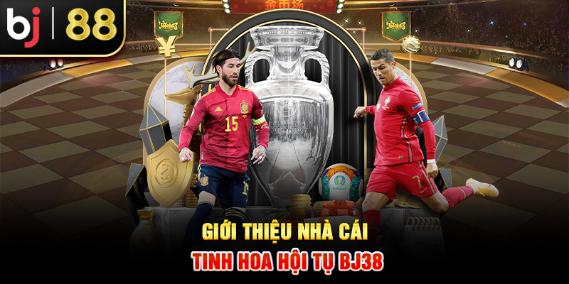 Giới thiệu nhà cái tinh hoa hội tụ BJ38 Giới thiệu nhà cái tinh hoa hội tụ BJ38