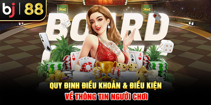 Quy định điều khoản và điều kiện về thông tin người chơi Quy định điều khoản và điều kiện về thông tin người chơi