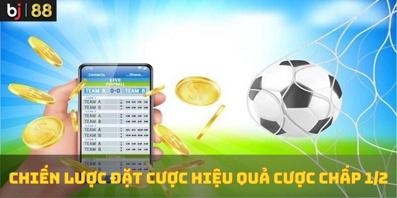 Chiến lược đặt cược hiệu quả với cược chấp 1/2 Chiến lược đặt cược hiệu quả với cược chấp 1/2