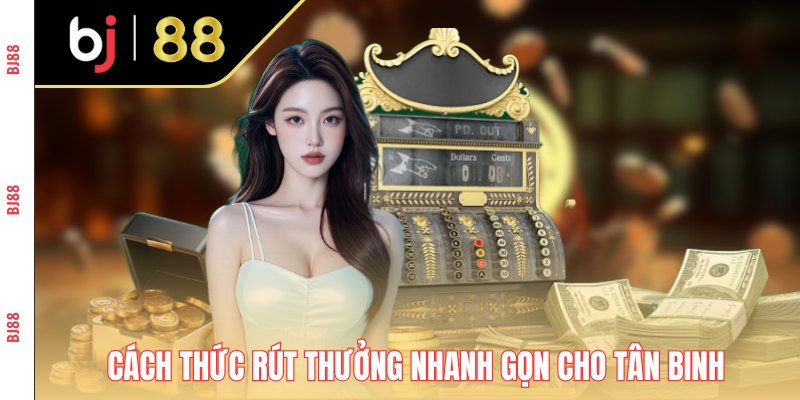 Cách thức rút thưởng nhanh gọn cho tân binh