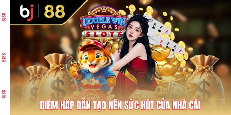 Điểm hấp dẫn tạo nên sức hút của nhà cái