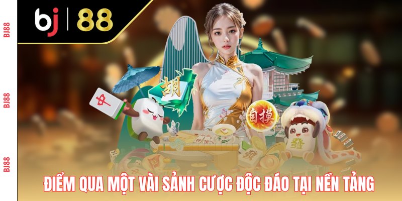 Điểm qua một vài sảnh cược độc đáo tại nền tảng