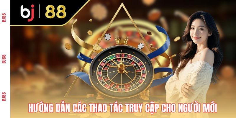 Hướng dẫn các thao tác truy cập cho người mới bắt đầu