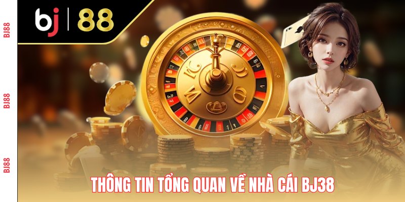 Thông tin tổng quan về nhà cái BJ38