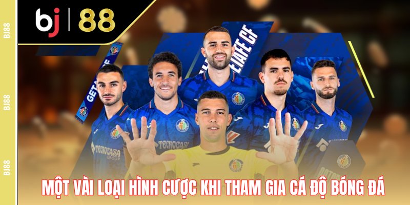 Một vài loại hình cược khi tham gia cá độ bóng đá Một vài loại hình cược khi tham gia cá độ bóng đá