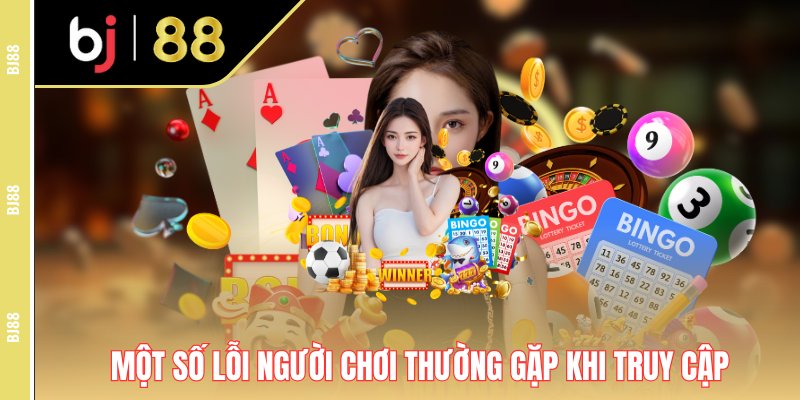 Một số lỗi người chơi thường gặp khi truy cập Một số lỗi người chơi thường gặp khi truy cập