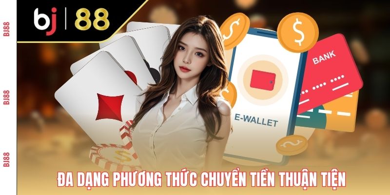 Đa dạng phương thức chuyển tiền thuận tiện cho thành viên Đa dạng phương thức chuyển tiền thuận tiện cho thành viên