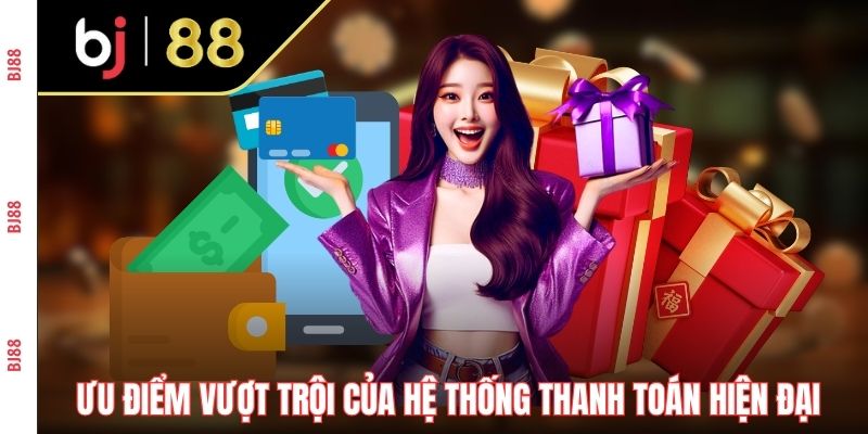 Ưu điểm vượt trội của hệ thống thanh toán hiện đại Ưu điểm vượt trội của hệ thống thanh toán hiện đại