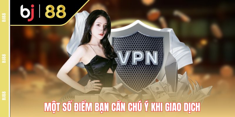 Một số điểm bạn cần chú ý khi giao dịch Một số điểm bạn cần chú ý khi giao dịch