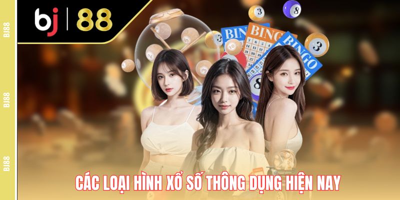Các loại hình xổ số thông dụng hiện nay Các loại hình xổ số thông dụng hiện nay