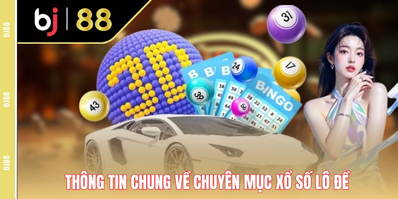Thông tin chung về chuyên mục xổ số lô đề Thông tin chung về chuyên mục xổ số lô đề